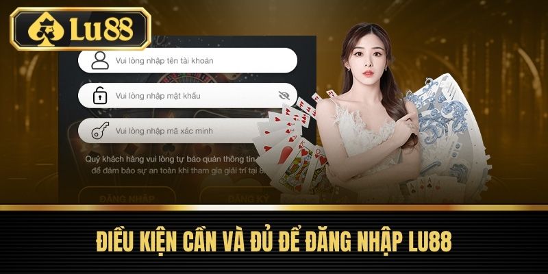 Đăng Nhập LU88 - Hướng Dẫn Chi Tiết 3 Bước Nhanh Chóng Nhất 3 Điều kiện cần và đủ để Đăng Nhập LU88