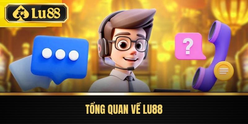 Liên Hệ LU88 - Cách Kết Nối Với Đội Ngũ Hỗ Trợ Chuyên Nghiệp 1 Tổng quan về LU88