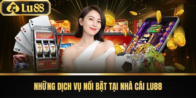 Trang Chủ 39 Những Dịch Vụ Nổi Bật Tại Nhà Cái LU88