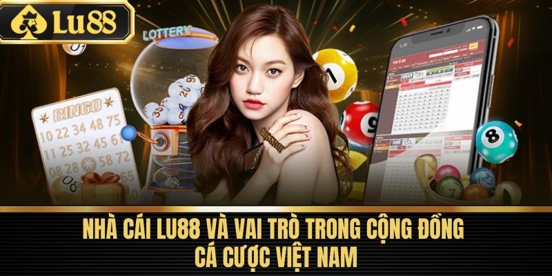 Trang Chủ 45 Nhà Cái LU88 Và Vai Trò Trong Cộng Đồng Cá Cược Việt Nam