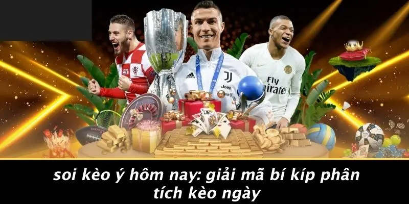 soi kèo ý hôm nay