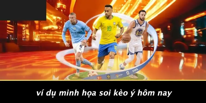 SOI KÈO Ý HÔM NAY: GIẢI MÃ BÍ KÍP PHÂN TÍCH KÈO NGÀY 3 Ví Dụ Minh Họa Soi Kèo Ý Hôm Nay