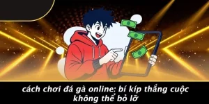 CÁCH CHƠI ĐÁ GÀ ONLINE: BÍ KÍP THẮNG CUỘC KHÔNG THỂ BỎ LỠ