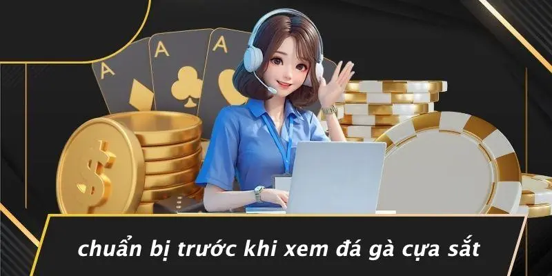 XEM ĐÁ GÀ CỰA SẮT: BÍ QUYẾT PHÂN TÍCH TRẬN ĐẤU CHUẨN 2 Chuẩn Bị Trước Khi Xem Đá Gà Cựa Sắt