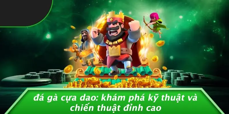 ĐÁ GÀ CỰA DAO: KHÁM PHÁ KỸ THUẬT VÀ CHIẾN THUẬT ĐỈNH CAO