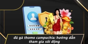 ĐÁ GÀ THOMO CAMPUCHIA: HƯỚNG DẪN THAM GIA SÔI ĐỘNG