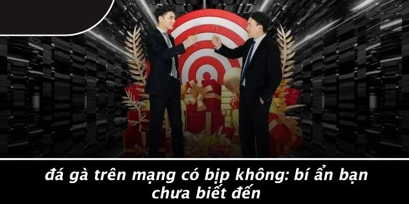 ĐÁ GÀ TRÊN MẠNG CÓ BỊP KHÔNG: BÍ ẨN BẠN CHƯA BIẾT ĐẾN