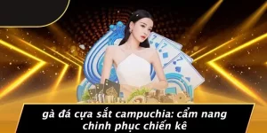 GÀ ĐÁ CỰA SẮT CAMPUCHIA: CẨM NANG CHINH PHỤC CHIẾN KÊ