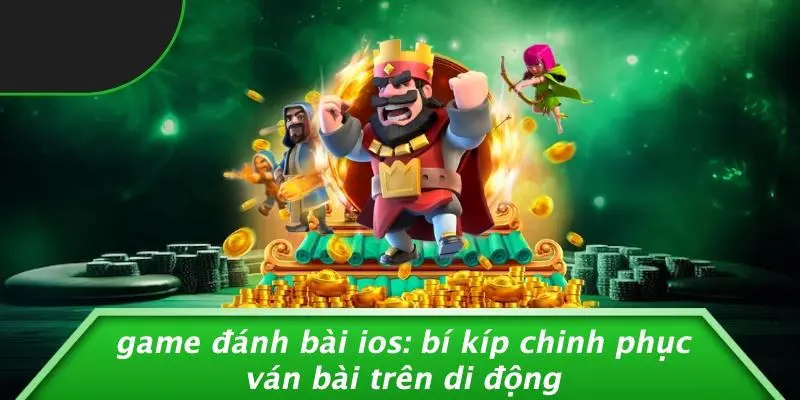 GAME ĐÁNH BÀI IOS: BÍ KÍP CHINH PHỤC VÁN BÀI TRÊN DI ĐỘNG