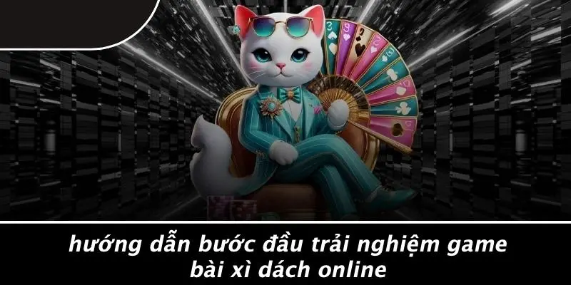 GAME BÀI XÌ DÁCH ONLINE: TIẾT LỘ CHIẾN THUẬT NHẬP MÔN TỪ A-Z 2 Hướng Dẫn Bước Đầu Trải Nghiệm Game Bài Xì Dách Online