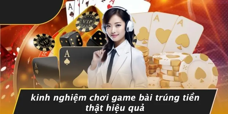 GAME BÀI TRÚNG TIỀN THẬT: KHÁM PHÁ CÁCH CHƠI THẮNG LỚN 5 Kinh Nghiệm Chơi Game Bài Trúng Tiền Thật Hiệu Quả