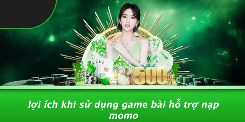 GAME BÀI HỖ TRỢ NẠP MOMO: BÍ QUYẾT VƯỢT TRỘI VỚI VÍ ĐIỆN TỬ 2 Lợi Ích Khi Sử Dụng Game Bài Hỗ Trợ Nạp Momo