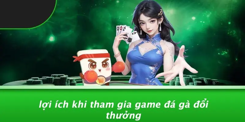 GAME ĐÁ GÀ ĐỔI THƯỞNG: TRÒ CHƠI KỊCH TÍNH KHÔNG THỂ BỎ LỠ 2 Lợi Ích Khi Tham Gia Game Đá Gà Đổi Thưởng