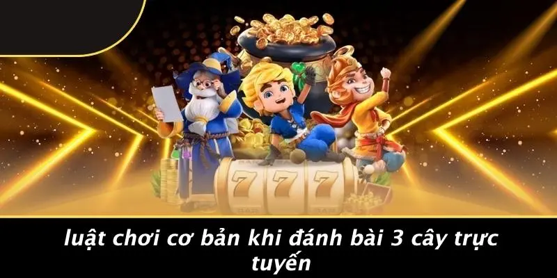 ĐÁNH BÀI 3 CÂY TRỰC TUYẾN: MẸO CHƠI THẮNG LỚN DỄ HIỂU 2 Luật Chơi Cơ Bản Khi Đánh Bài 3 Cây Trực Tuyến